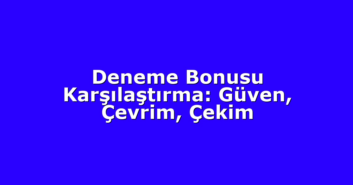 Deneme Bonusu - Anasayfa 7 Deneme Bonusu Karşılaştırma: Güven, Çevrim, Çekim