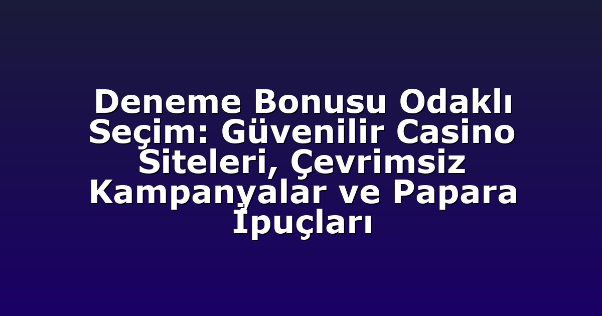 Deneme Bonusu - Anasayfa 8 Deneme Bonusu Odaklı Seçim: Güvenilir Casino Siteleri, Çevrimsiz Kampanyalar ve Papara İpuçları